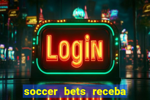 soccer bets receba seu dinheiro